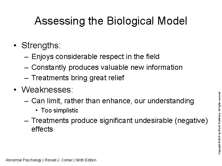 Assessing the Biological Model • Strengths: • Weaknesses: – Can limit, rather than enhance,