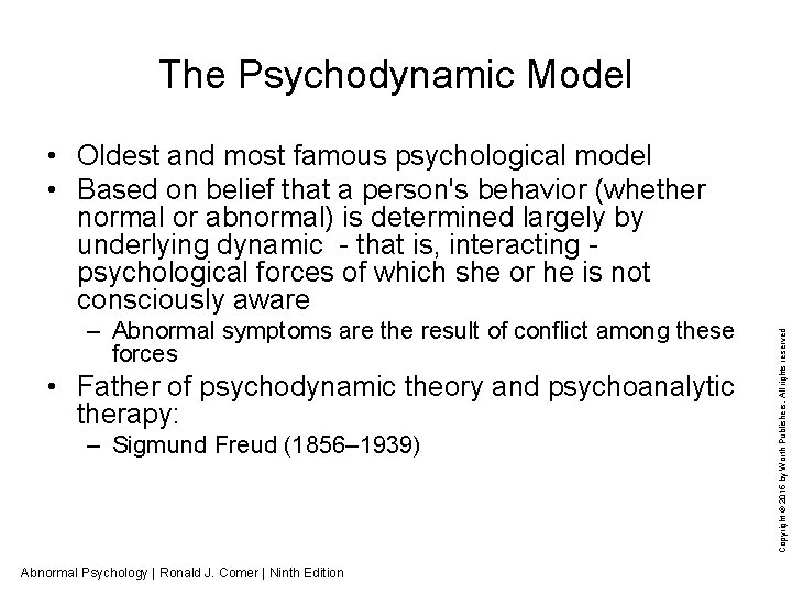 The Psychodynamic Model – Abnormal symptoms are the result of conflict among these forces