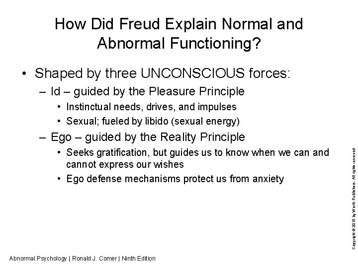 How Did Freud Explain Normal and Abnormal Functioning? • Shaped by three UNCONSCIOUS forces: