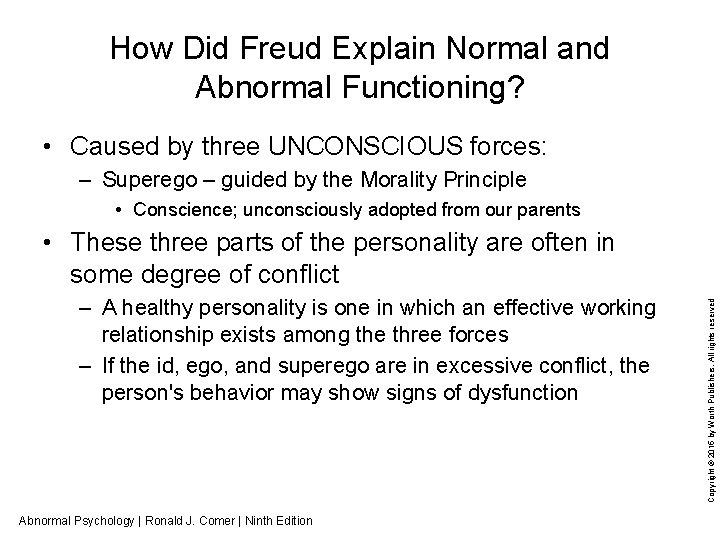 How Did Freud Explain Normal and Abnormal Functioning? • Caused by three UNCONSCIOUS forces: