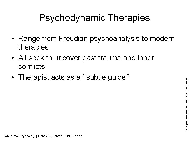  • Range from Freudian psychoanalysis to modern therapies • All seek to uncover