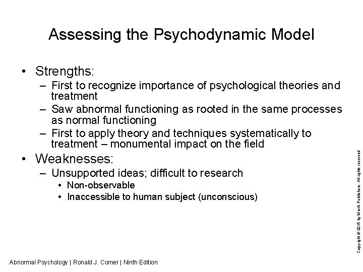 Assessing the Psychodynamic Model • Strengths: • Weaknesses: – Unsupported ideas; difficult to research