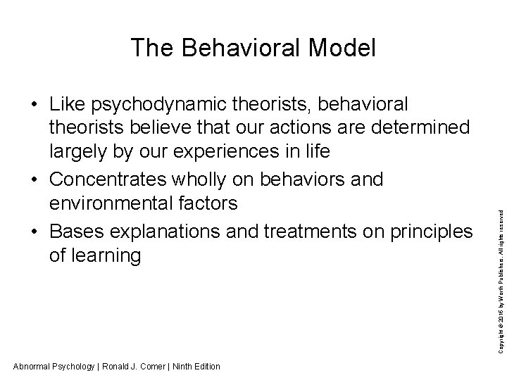  • Like psychodynamic theorists, behavioral theorists believe that our actions are determined largely