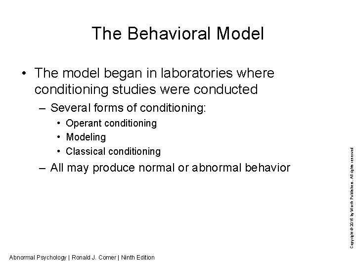 The Behavioral Model • The model began in laboratories where conditioning studies were conducted