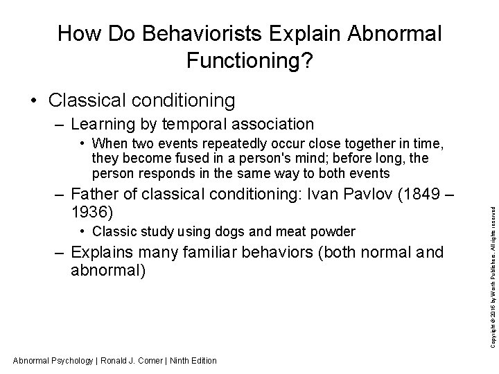 How Do Behaviorists Explain Abnormal Functioning? • Classical conditioning – Learning by temporal association