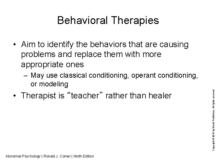 Behavioral Therapies • Aim to identify the behaviors that are causing problems and replace