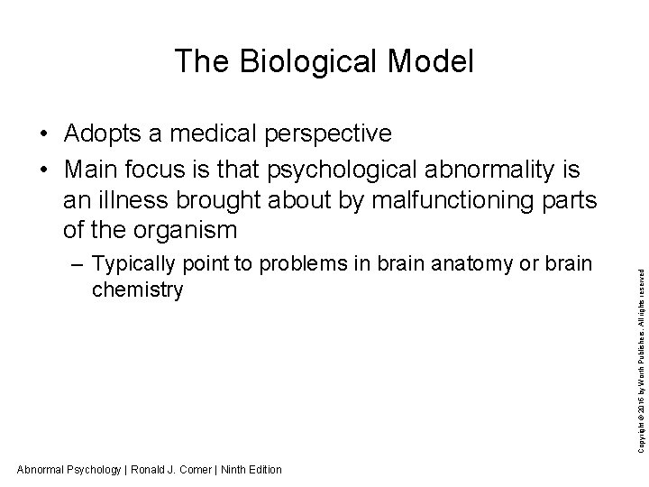 The Biological Model – Typically point to problems in brain anatomy or brain chemistry