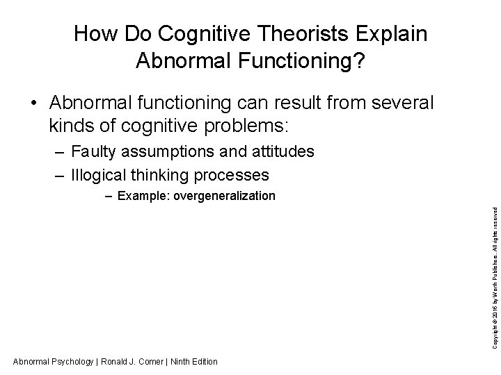 How Do Cognitive Theorists Explain Abnormal Functioning? • Abnormal functioning can result from several