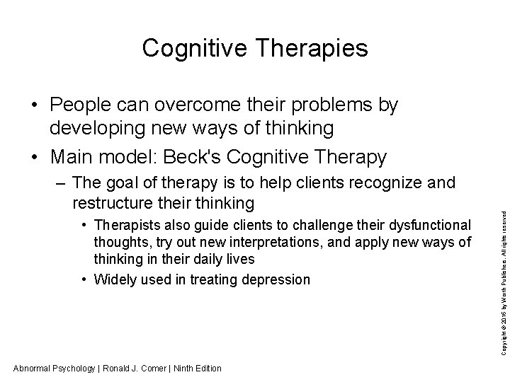 Cognitive Therapies – The goal of therapy is to help clients recognize and restructure
