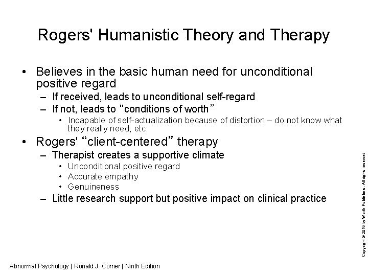 Rogers' Humanistic Theory and Therapy • Believes in the basic human need for unconditional