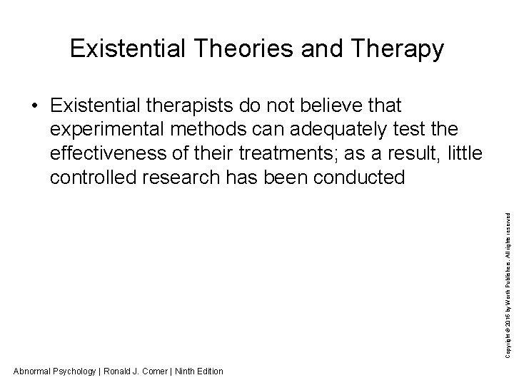 Existential Theories and Therapy Copyright © 2015 by Worth Publishers. All rights reserved •