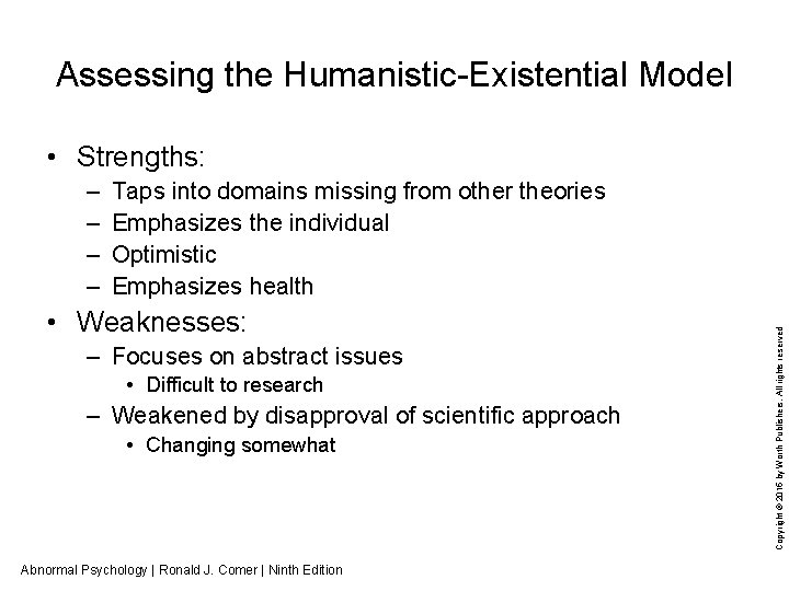 Assessing the Humanistic-Existential Model • Strengths: Taps into domains missing from other theories Emphasizes