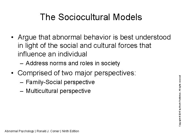 The Sociocultural Models • Argue that abnormal behavior is best understood in light of