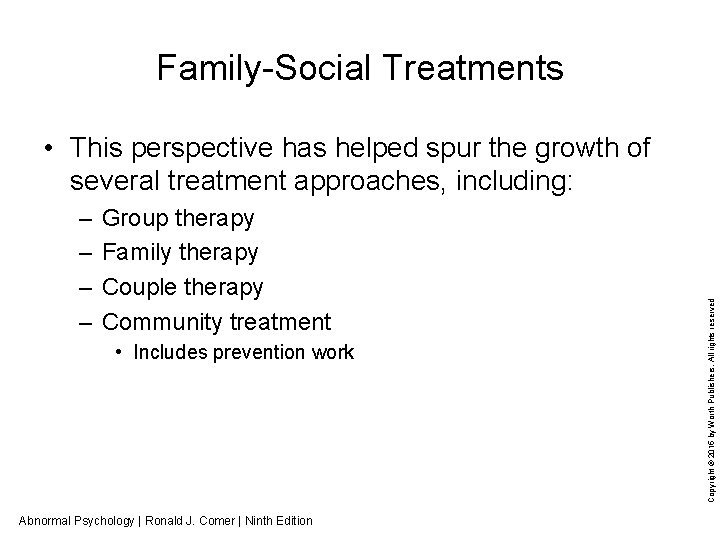 Family-Social Treatments – – Group therapy Family therapy Couple therapy Community treatment • Includes