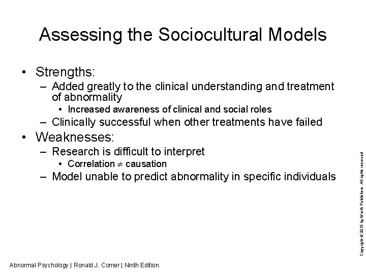 Assessing the Sociocultural Models • Strengths: – Added greatly to the clinical understanding and