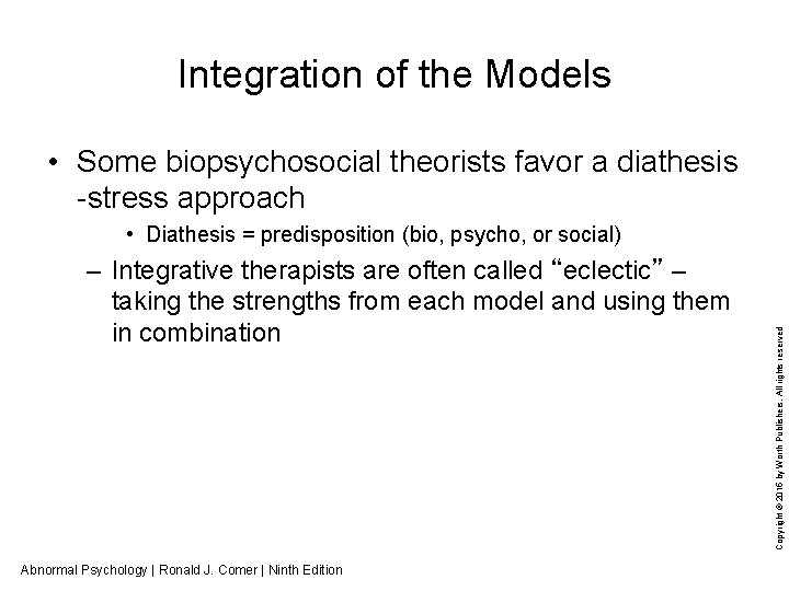 Integration of the Models • Some biopsychosocial theorists favor a diathesis -stress approach –