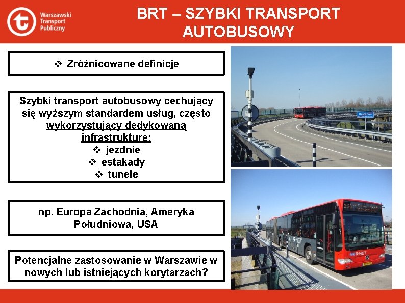 BRT – SZYBKI TRANSPORT AUTOBUSOWY v Zróżnicowane definicje Szybki transport autobusowy cechujący się wyższym