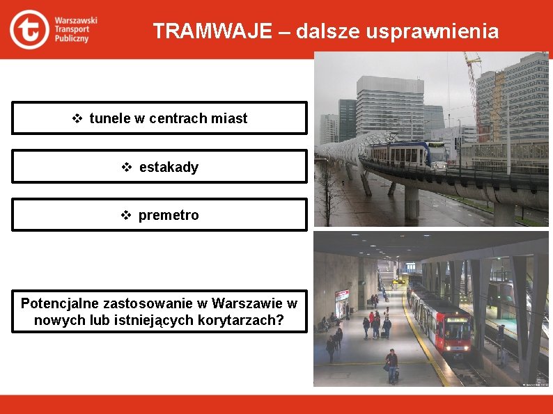 TRAMWAJE – dalsze usprawnienia v tunele w centrach miast v estakady v premetro Potencjalne