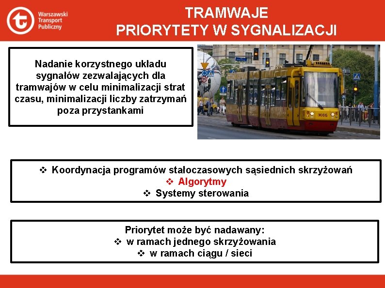 TRAMWAJE PRIORYTETY W SYGNALIZACJI Nadanie korzystnego układu sygnałów zezwalających dla tramwajów w celu minimalizacji