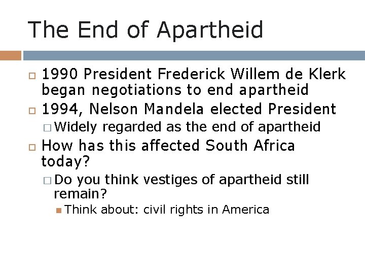 The End of Apartheid 1990 President Frederick Willem de Klerk began negotiations to end