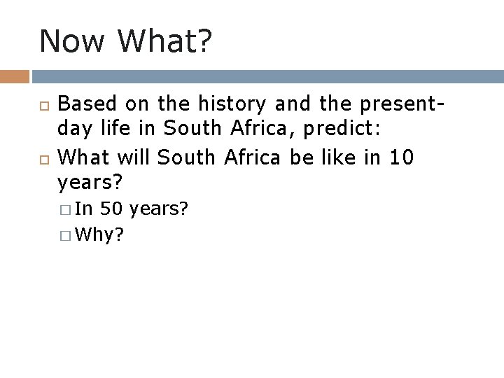 Now What? Based on the history and the presentday life in South Africa, predict: