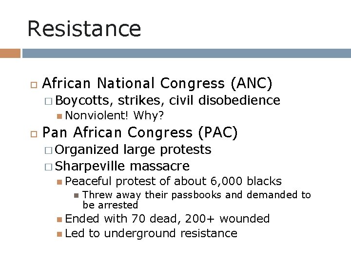 Resistance African National Congress (ANC) � Boycotts, strikes, civil disobedience Nonviolent! Why? Pan African