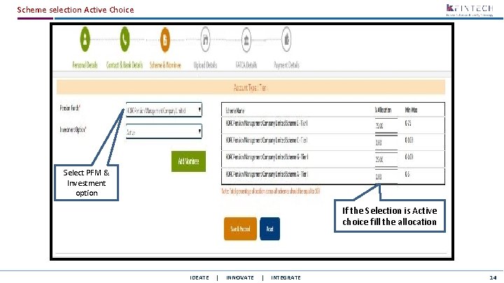 Scheme selection Active Choice Select PFM & Investment option If the Selection is Active