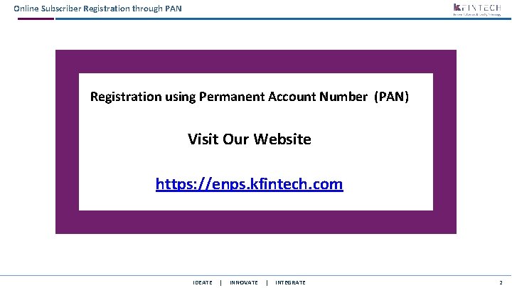 Online Subscriber Registration through PAN Registration using Permanent Account Number (PAN) Visit Our Website