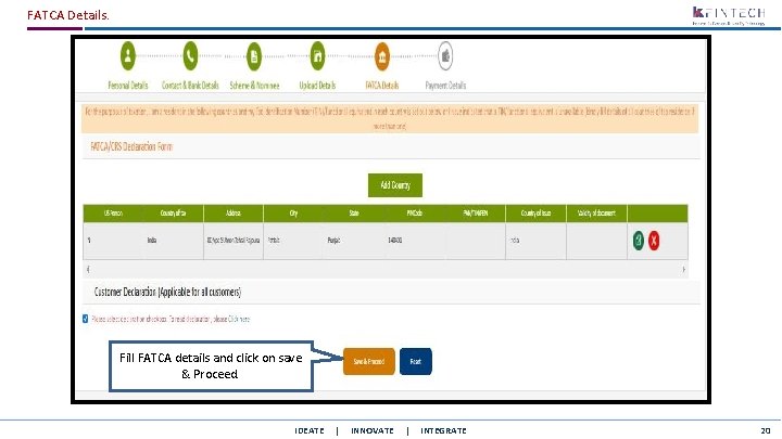 FATCA Details. Fill FATCA details and click on save & Proceed. IDEATE | INNOVATE