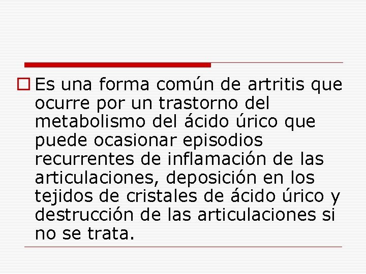 o Es una forma común de artritis que ocurre por un trastorno del metabolismo