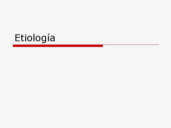 Etiología 