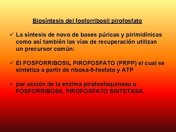 Biosíntesis del fosforribosil pirofosfato ü La síntesis de novo de bases púricas y pirimidínicas