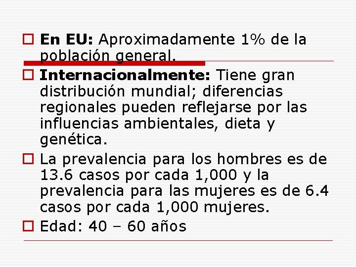 o En EU: Aproximadamente 1% de la población general. o Internacionalmente: Tiene gran distribución