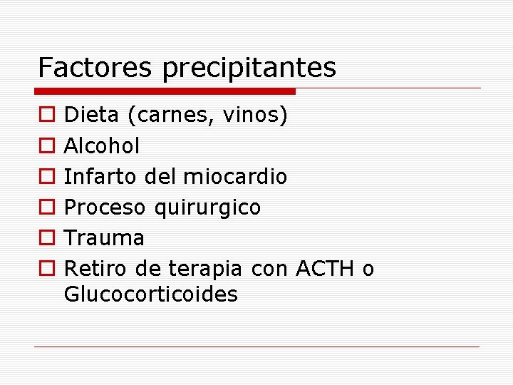 Factores precipitantes o o o Dieta (carnes, vinos) Alcohol Infarto del miocardio Proceso quirurgico