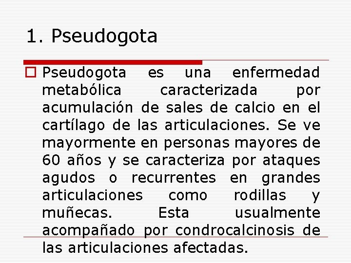1. Pseudogota o Pseudogota es una enfermedad metabólica caracterizada por acumulación de sales de