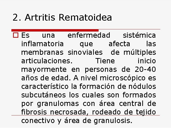 2. Artritis Rematoidea o Es una enfermedad sistémica inflamatoria que afecta las membranas sinoviales