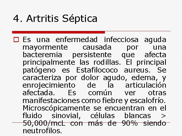 4. Artritis Séptica o Es una enfermedad infecciosa aguda mayormente causada por una bacteremia