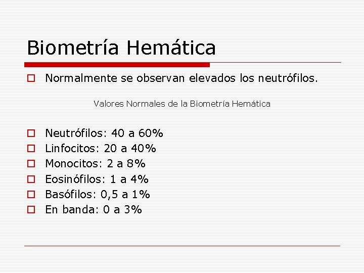 Biometría Hemática o Normalmente se observan elevados los neutrófilos. Valores Normales de la Biometría
