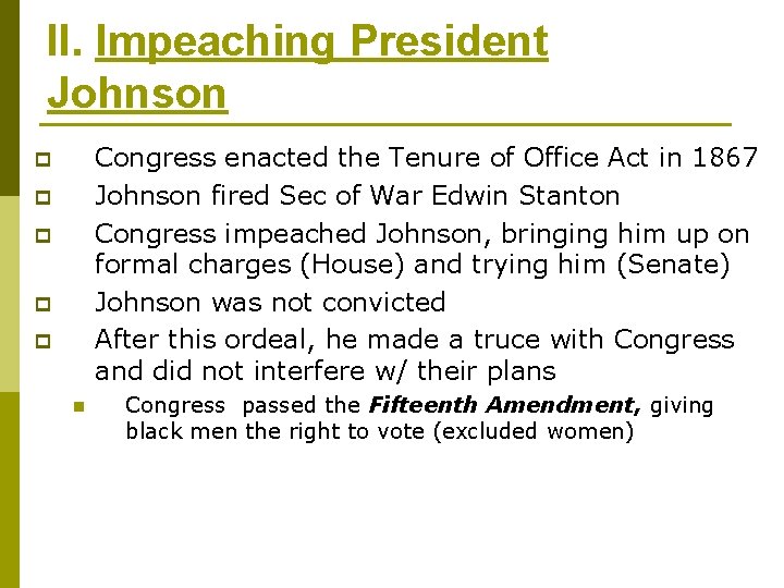 II. Impeaching President Johnson Congress enacted the Tenure of Office Act in 1867 Johnson