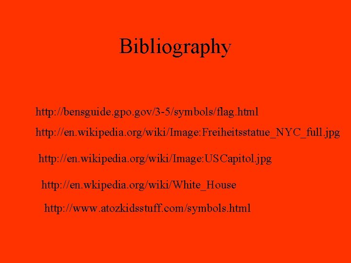 Bibliography http: //bensguide. gpo. gov/3 -5/symbols/flag. html http: //en. wikipedia. org/wiki/Image: Freiheitsstatue_NYC_full. jpg http: