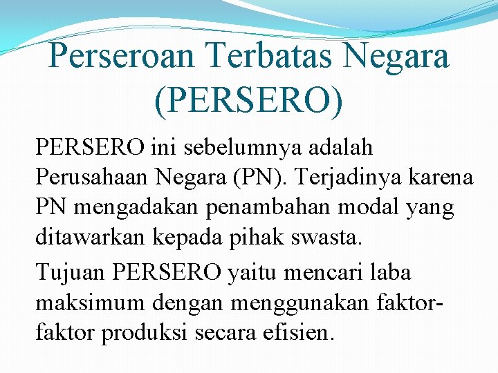 Perseroan Terbatas Negara (PERSERO) PERSERO ini sebelumnya adalah Perusahaan Negara (PN). Terjadinya karena PN