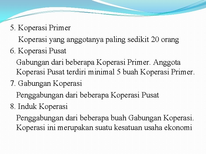 5. Koperasi Primer Koperasi yang anggotanya paling sedikit 20 orang 6. Koperasi Pusat Gabungan