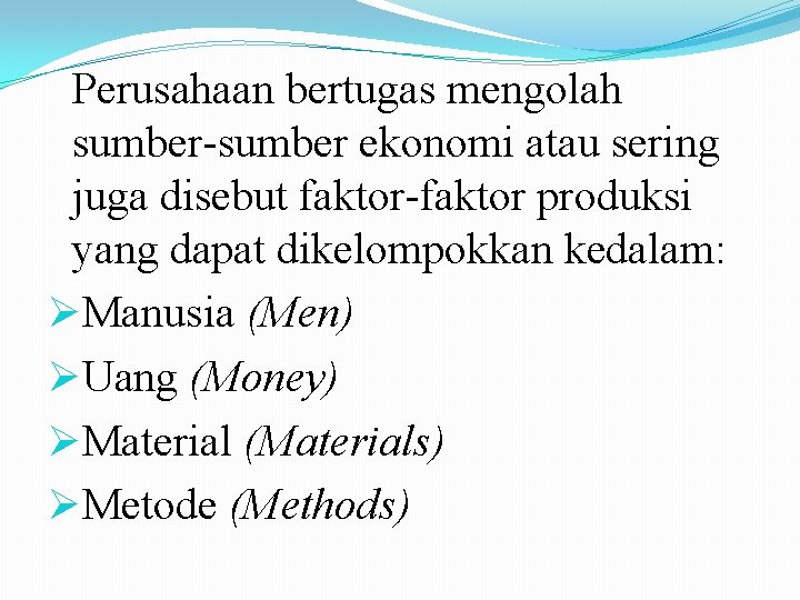 Perusahaan bertugas mengolah sumber-sumber ekonomi atau sering juga disebut faktor-faktor produksi yang dapat dikelompokkan