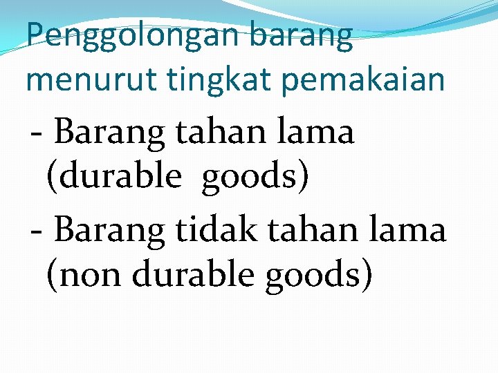 Penggolongan barang menurut tingkat pemakaian - Barang tahan lama (durable goods) - Barang tidak