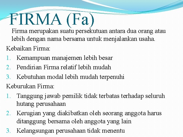 FIRMA (Fa) Firma merupakan suatu persekutuan antara dua orang atau lebih dengan nama bersama