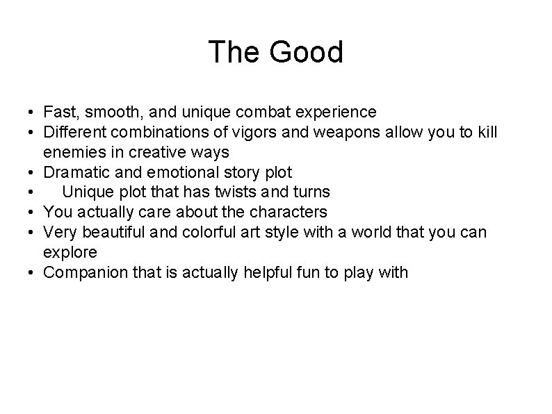 The Good • Fast, smooth, and unique combat experience • Different combinations of vigors