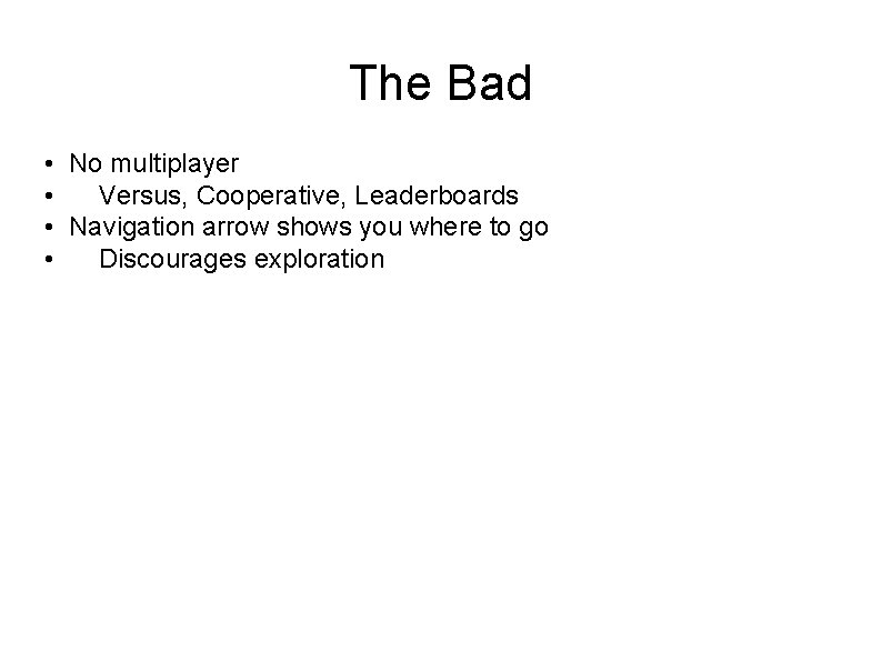 The Bad • No multiplayer • Versus, Cooperative, Leaderboards • Navigation arrow shows you