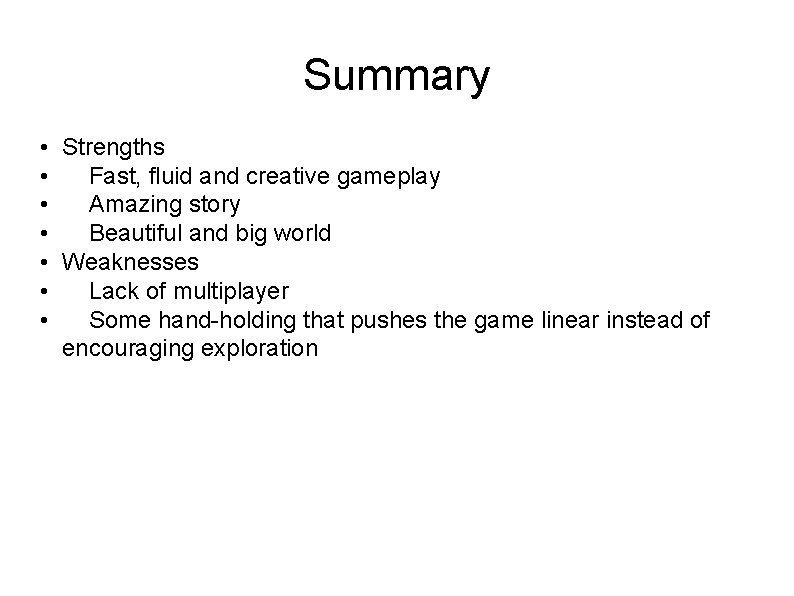 Summary • Strengths • Fast, fluid and creative gameplay • Amazing story • Beautiful