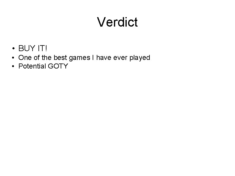 Verdict • BUY IT! • One of the best games I have ever played