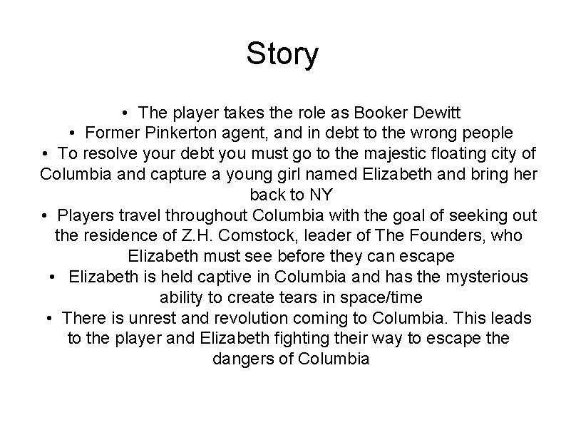 Story • The player takes the role as Booker Dewitt • Former Pinkerton agent,